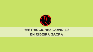 Restricciones COVID-19 vigentes en Ribeira Sacra Restricciones COVID-19 vigentes en Ribeira Sacra